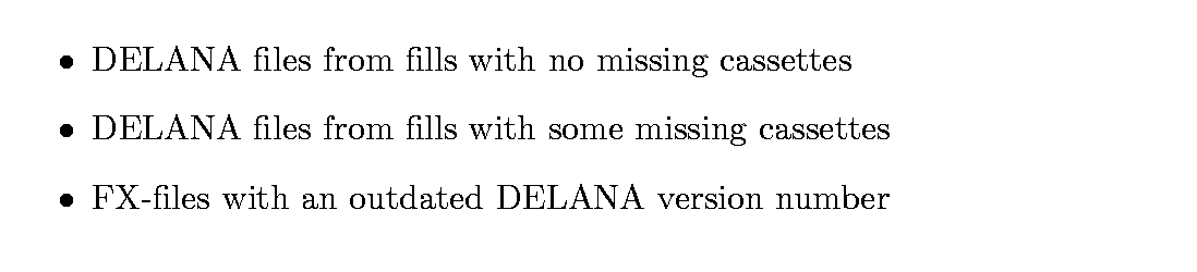 $\textstyle \parbox{12cm}{
\begin{itemize}
\item DELANA files from fills with no...
... cassettes
\item FX-files with an outdated DELANA version number
\end{itemize}}$