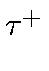 $ \tau^{+}_{}$