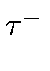 $ \tau^{-}_{}$