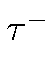 $ \tau^{-}_{}$