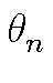 $ \theta_{n}^{}$