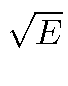 $ \sqrt{E}$
