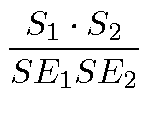 $\displaystyle {\frac{S_1\cdot S_2}{SE_1 SE_2}}$