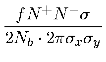 $\displaystyle {\frac{f N^+ N^- \sigma}{2N_b \cdot 2 \pi \sigma_x \sigma_y}}$