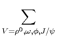 $\displaystyle \sum_{V=\rho^0,\omega,\phi,J/\psi}^{}$