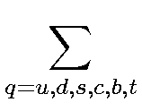 $\displaystyle \sum_{q=u,d,s,c,b,t}^{}$