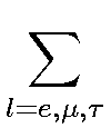 $\displaystyle \sum_{l=e,\mu,\tau}^{}$