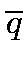 $ \overline{q}$