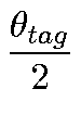 $\displaystyle {\frac{\theta_{tag}}{2}}$