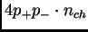 $\displaystyle 4p_+p_-\cdot n_{ch}$