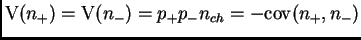 $ \mt{V}(n_+) = \mt{V}(n_-) = p_+p_-n_{ch} = -\mt{cov}(n_+,n_-)$