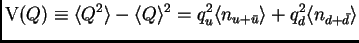 $\displaystyle \mt{V}(Q) \equiv \<Q^2\> - \<Q\>^2 = q_u^2\<n_{u+\bar{u}}\>+q_d^2\<n_{d+\bar{d}}\>$