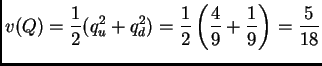 $\displaystyle v(Q) = \frac{1}{2} (q_u^2+q_d^2) = \frac{1}{2} \left(\frac{4}{9}+\frac{1}{9}\right) = \frac{5}{18}$
