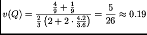 $\displaystyle v(Q) = \frac{\frac{4}{9}+\frac{1}{9}}{\frac{2}{3}\left(2+2 \cdot \frac{4.2}{3.6}\right)} = \frac{5}{26} \approx 0.19$