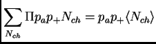 $\displaystyle \sum_{N_{ch}} \Pi p_a p_+ N_{ch} = p_a p_+ \<N_{ch}\>$