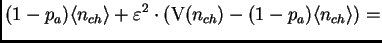 $\displaystyle (1-p_a)\<n_{ch}\> + \varepsilon^2 \cdot (\mt{V}(n_{ch})-(1-p_a)\<n_{ch}\>) =$