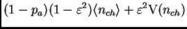 $\displaystyle (1-p_a)(1-\varepsilon^2)\<n_{ch}\> + \varepsilon^2\mt{V}(n_{ch})$