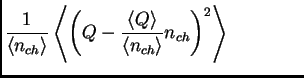 $\displaystyle \frac{1}{\<n_{ch}\>}\left\<\left(Q-\frac{\<Q\>}{\<n_{ch}\>}n_{ch}\right)^2\right\> \qquad \qquad$