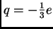 $ q=-\frac {1}{3}e$