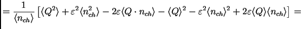 $\displaystyle = \frac{1}{\<n_{ch}\>} \left[\<Q^2\> + \varepsilon^2\<n_{ch}^2\> ...
...\> - \<Q\>^2 - \varepsilon^2\<n_{ch}\>^2 + 2\varepsilon\<Q\>\<n_{ch}\>\right] =$