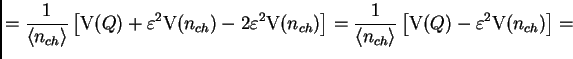 $\displaystyle = \frac{1}{\<n_{ch}\>} \left[\mt{V}(Q) + \varepsilon^2\mt{V}(n_{c...
...] = \frac{1}{\<n_{ch}\>} \left[\mt{V}(Q) - \varepsilon^2\mt{V}(n_{ch})\right] =$