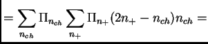 $\displaystyle = \sum_{n_{ch}}\Pi_{n_{ch}}\sum_{n_+}\Pi_{n_+}(2n_+-n_{ch})n_{ch} =$