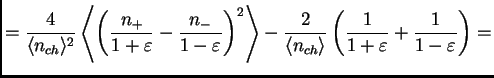 $\displaystyle = \frac{4}{\<n_{ch}\>^2} \left\<\left(\frac{n_+}{1+\varepsilon}-\...
...c{2}{\<n_{ch}\>} \left(\frac{1}{1+\varepsilon}+\frac{1}{1-\varepsilon}\right) =$