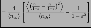 $\displaystyle = \frac{4}{\<n_{ch}\>} \left[ \frac{\left\<\left(\frac{n_+}{1+\va...
...1-\varepsilon}\right)^2\right\>}{\<n_{ch}\>} -\frac{1}{1-\varepsilon^2} \right]$