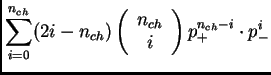 $\displaystyle \sum_{i=0}^{n_{ch}} (2i-n_{ch}) \left(\begin{array}{c} n_{ch}\\ i \end{array}\right) p_+^{n_{ch}-i} \cdot p_-^i$