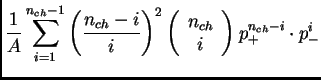 $\displaystyle \frac{1}{A} \sum_{i=1}^{n_{ch}-1} \left(\frac{n_{ch}-i}{i}\right)^2 \left(\begin{array}{c} n_{ch}\\ i \end{array}\right) p_+^{n_{ch}-i} \cdot p_-^i$