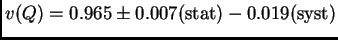 $\displaystyle v(Q) = 0.965 \pm 0.007\mt{(stat)} - 0.019\mt{(syst)}$