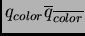 $ q_{color}\overline{q}_{\overline{color}}$