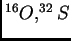 $ ^{16}O, ^{32}S$