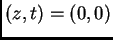 $ (z,t) = (0,0)$