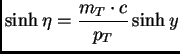 $\displaystyle \sinh \eta = \frac{m_T \cdot c}{p_T}\sinh y$