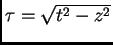 $ \tau =\sqrt {t^2-z^2}$